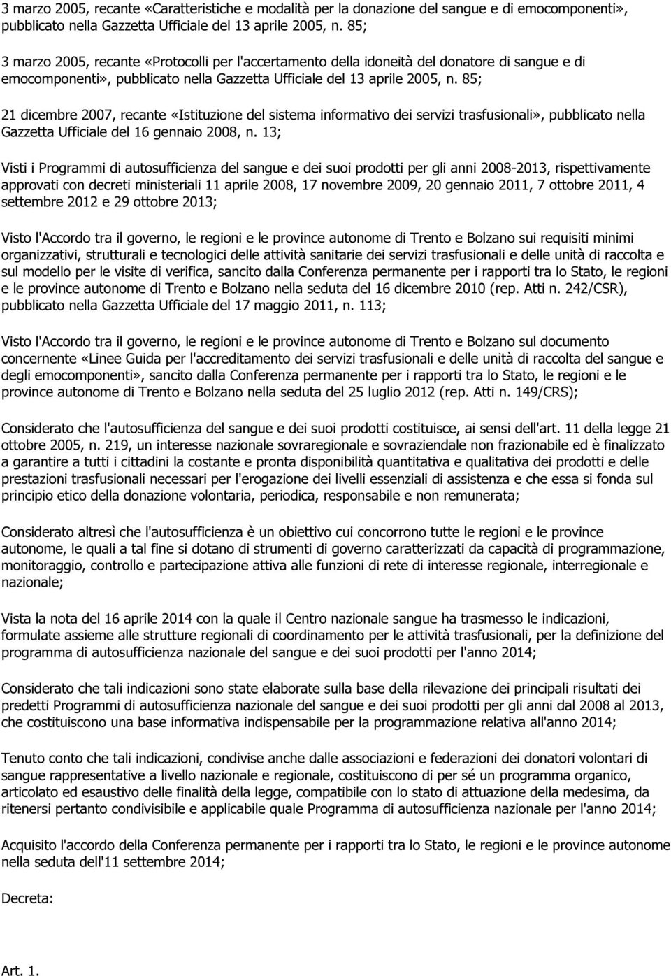 85; 21 dicembre 2007, recante «Istituzione del sistema informativo dei servizi trasfusionali», pubblicato nella Gazzetta Ufficiale del 16 gennaio 2008, n.