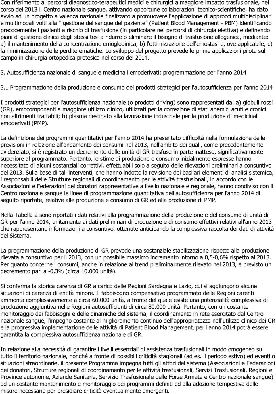 (Patient Blood Management - PBM) identificando precocemente i pazienti a rischio di trasfusione (in particolare nei percorsi di chirurgia elettiva) e definendo piani di gestione clinica degli stessi