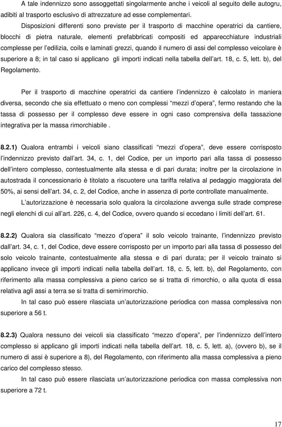 edilizia, coils e laminati grezzi, quando il numero di assi del complesso veicolare è superiore a 8; in tal caso si applicano gli importi indicati nella tabella dell art. 18, c. 5, lett.