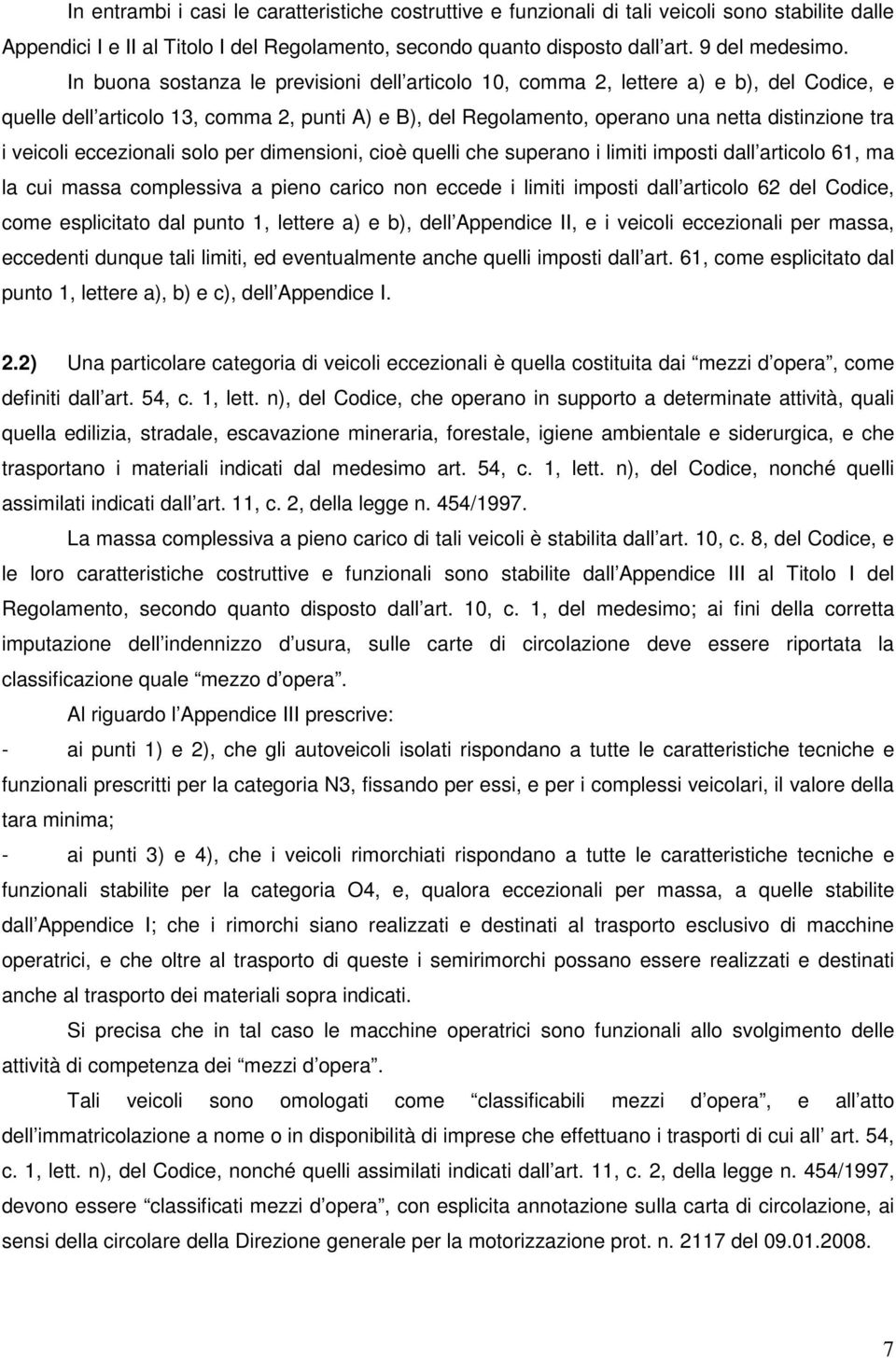 eccezionali solo per dimensioni, cioè quelli che superano i limiti imposti dall articolo 61, ma la cui massa complessiva a pieno carico non eccede i limiti imposti dall articolo 62 del Codice, come