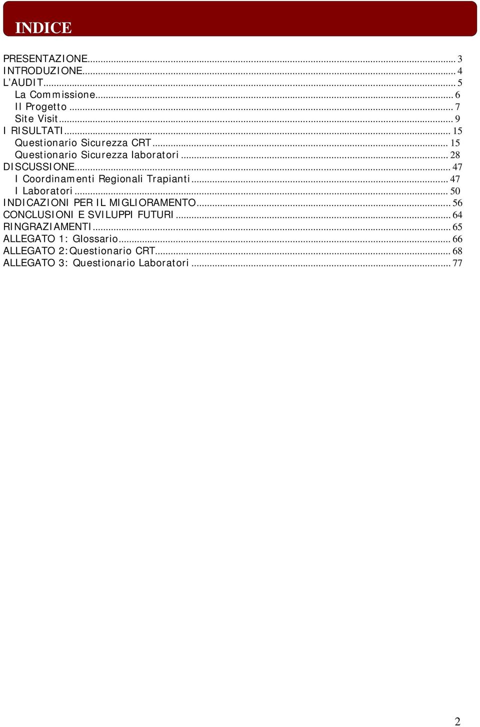 .. 47 I Coordinamenti Regionali Trapianti... 47 I Laboratori... 50 INDICAZIONI PER IL MIGLIORAMENTO.