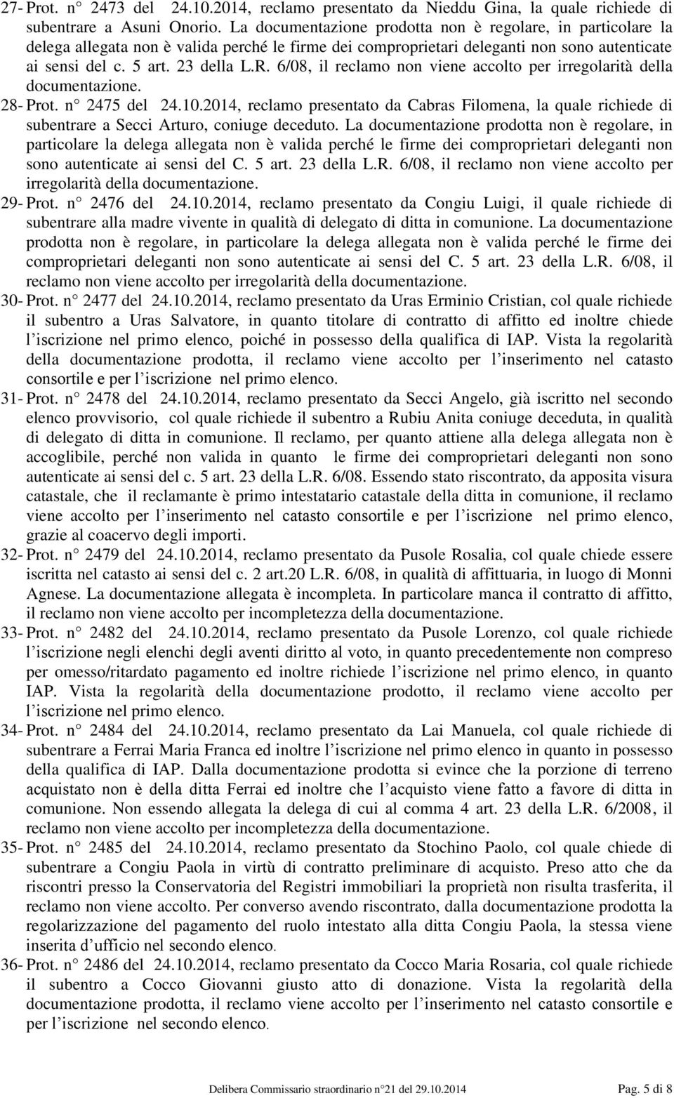 6/08, il reclamo non viene accolto per irregolarità della documentazione. 28- Prot. n 2475 del 24.10.