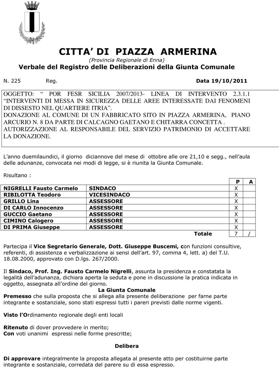 DONAZIONE AL COMUNE DI UN FABBRICATO SITO IN PIAZZA ARMERINA, PIANO ARCURIO N. 8 DA PARTE DI CALCAGNO GAETANO E CHITARRA CONCETTA.