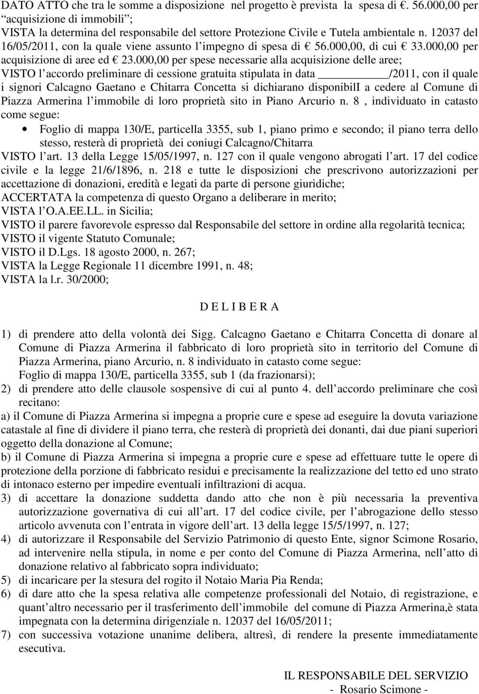 12037 del 16/05/2011, con la quale viene assunto l impegno di spesa di 56.000,00, di cui 33.000,00 per acquisizione di aree ed 23.