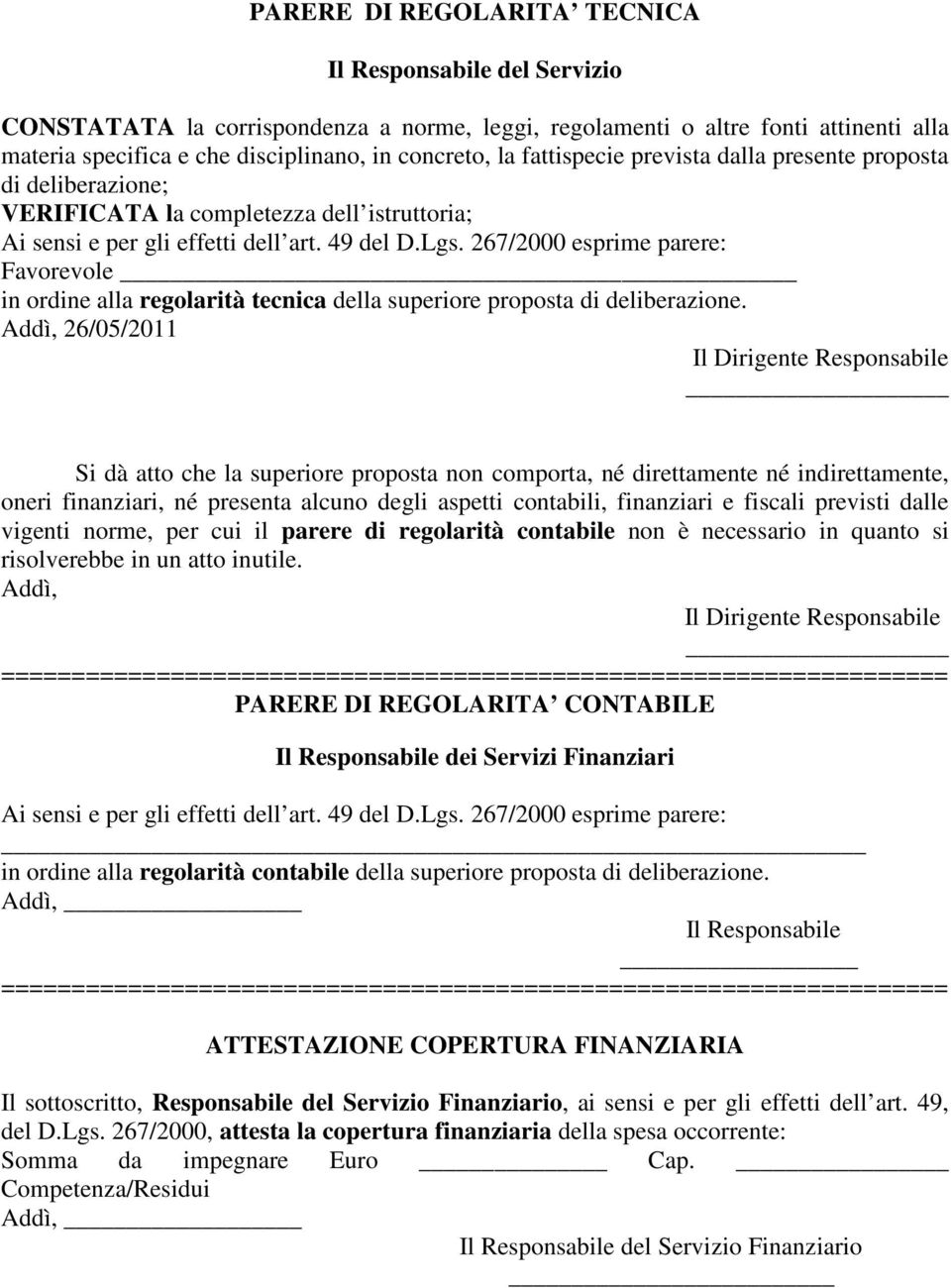 267/2000 esprime parere: Favorevole in ordine alla regolarità tecnica della superiore proposta di deliberazione.