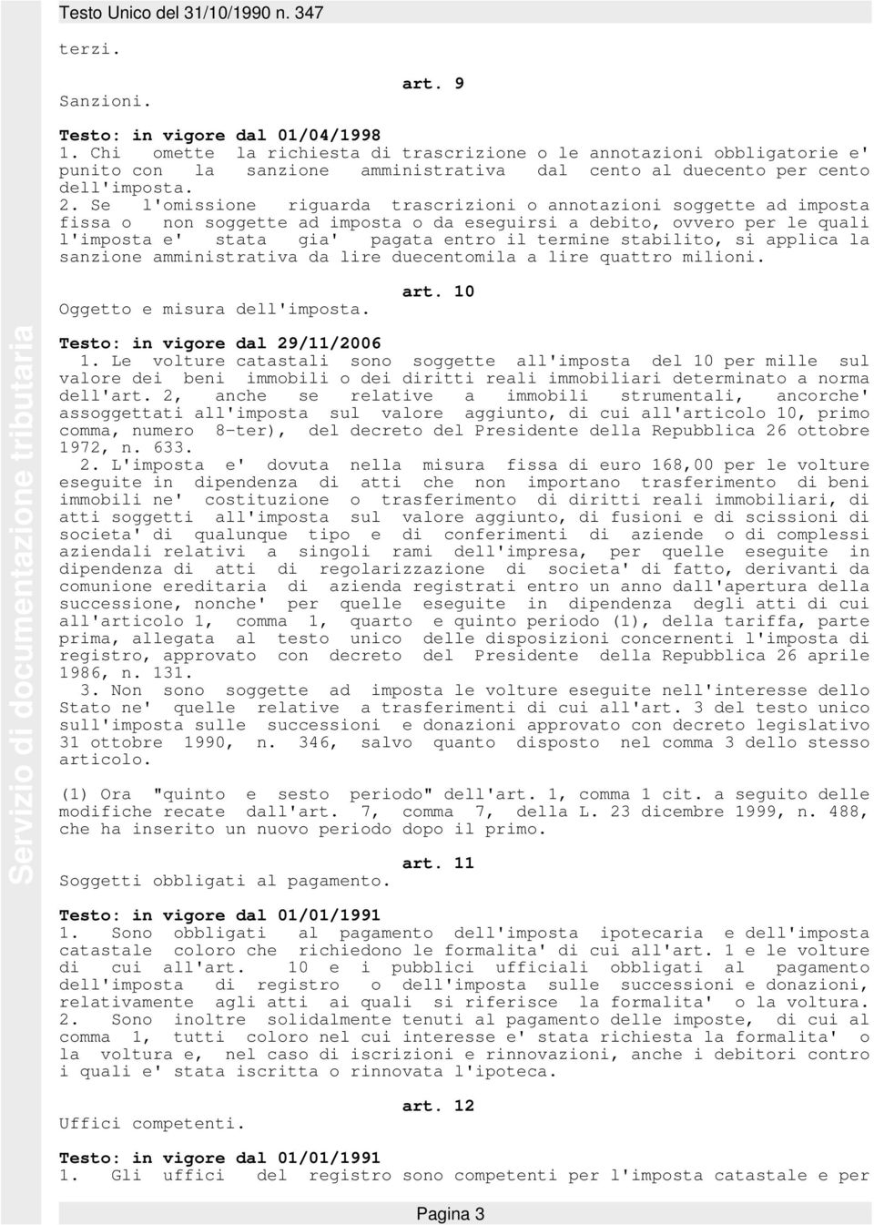 Se l'omissione riguarda trascrizioni o annotazioni soggette ad imposta fissa o non soggette ad imposta o da eseguirsi a debito, ovvero per le quali l'imposta e' stata gia' pagata entro il termine