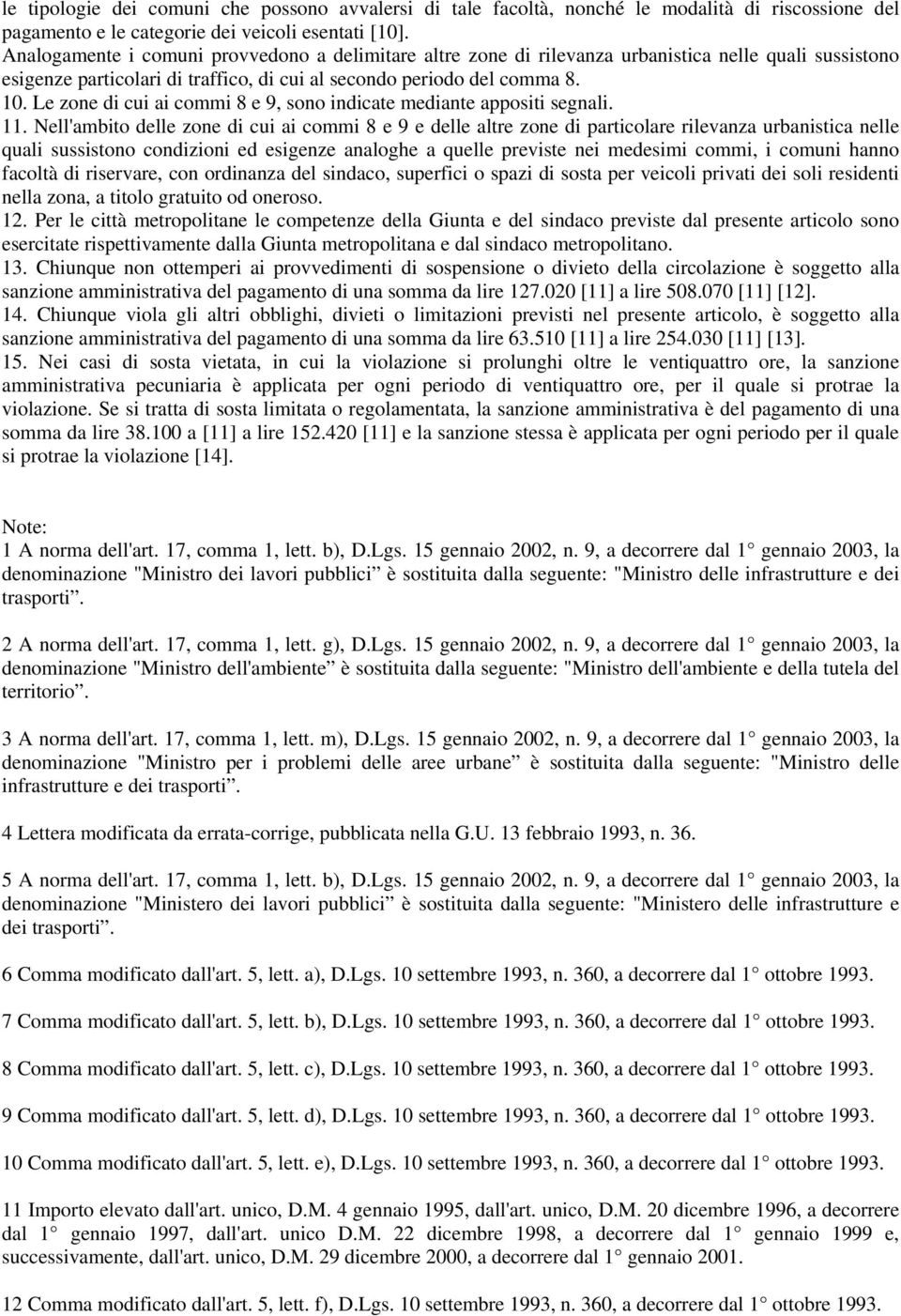 Le zone di cui ai commi 8 e 9, sono indicate mediante appositi segnali. 11.