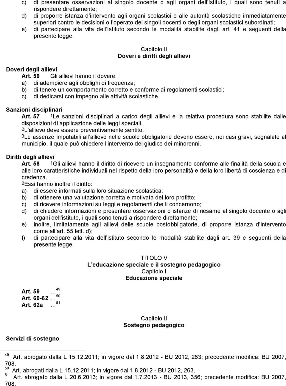 dagli art. 41 e seguenti della presente legge. Capitolo II Doveri e diritti degli allievi Doveri degli allievi Art.