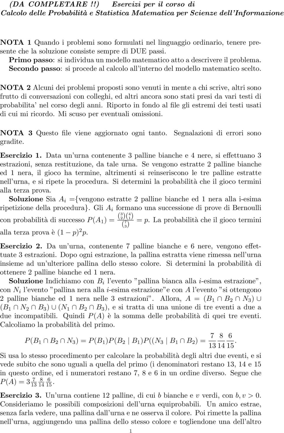 cosiste sempre di DUE passi Primo passo: si idividua u modello matematico atto a descrivere il problema Secodo passo: si procede al calcolo all itero del modello matematico scelto NOTA 2 Alcui dei