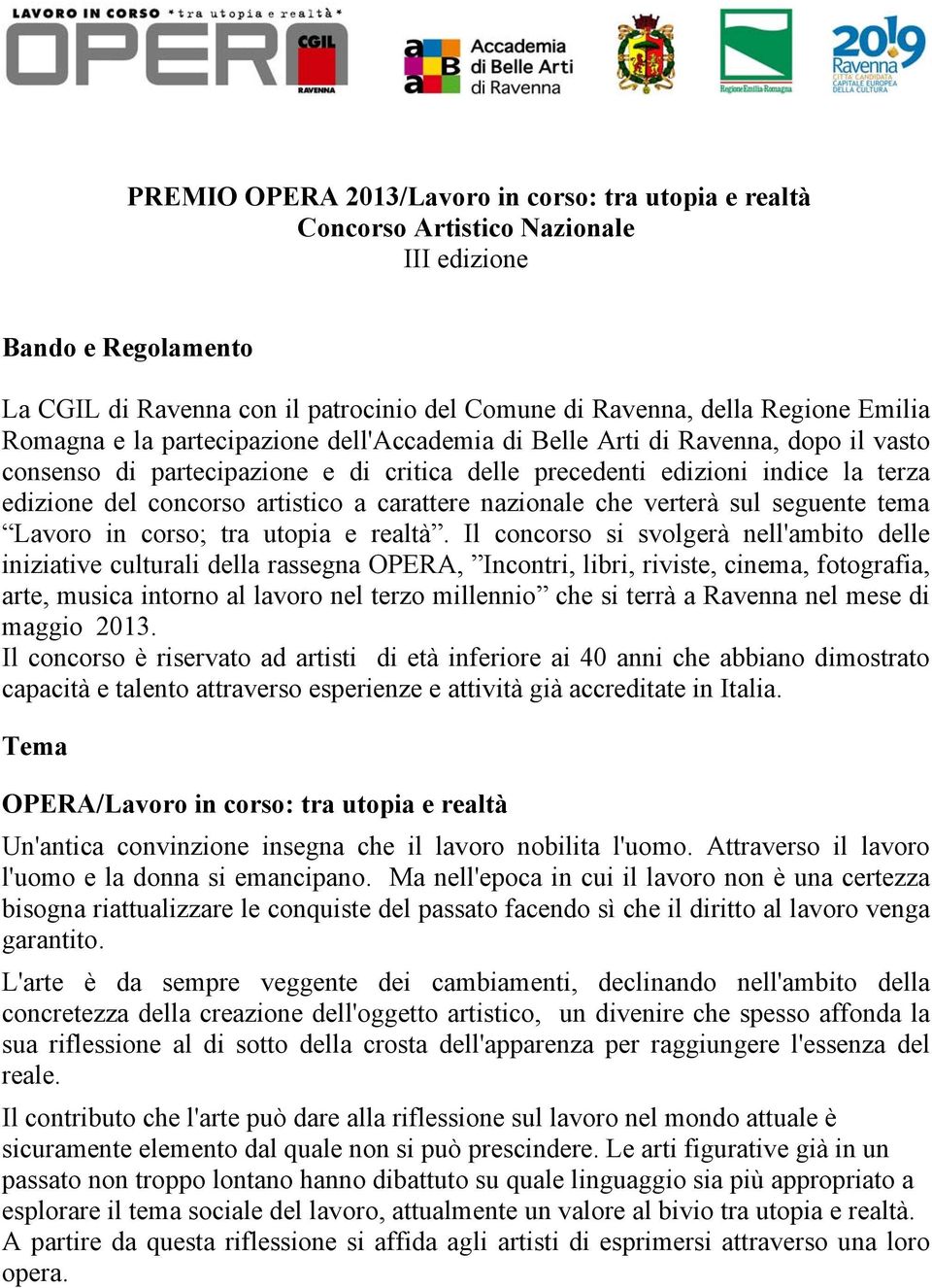 carattere nazionale che verterà sul seguente tema Lavoro in corso; tra utopia e realtà.