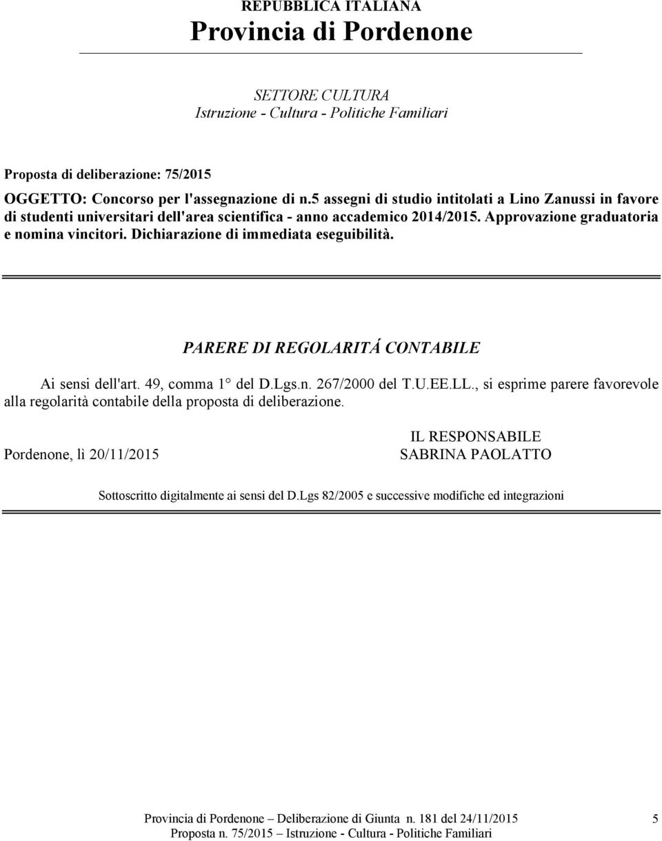 Dichiarazione di immediata eseguibilità. PARERE DI REGOLARITÁ CONTABILE Ai sensi dell'art. 49, comma 1 del D.Lgs.n. 267/2000 del T.U.EE.LL.