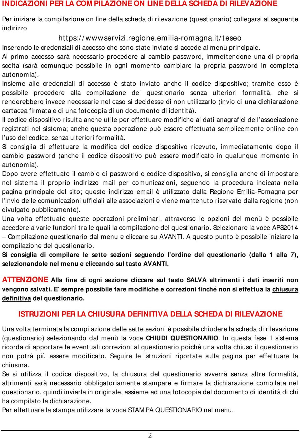 Al primo accesso sarà necessario procedere al cambio password, immettendone una di propria scelta (sarà comunque possibile in ogni momento cambiare la propria password in completa autonomia).