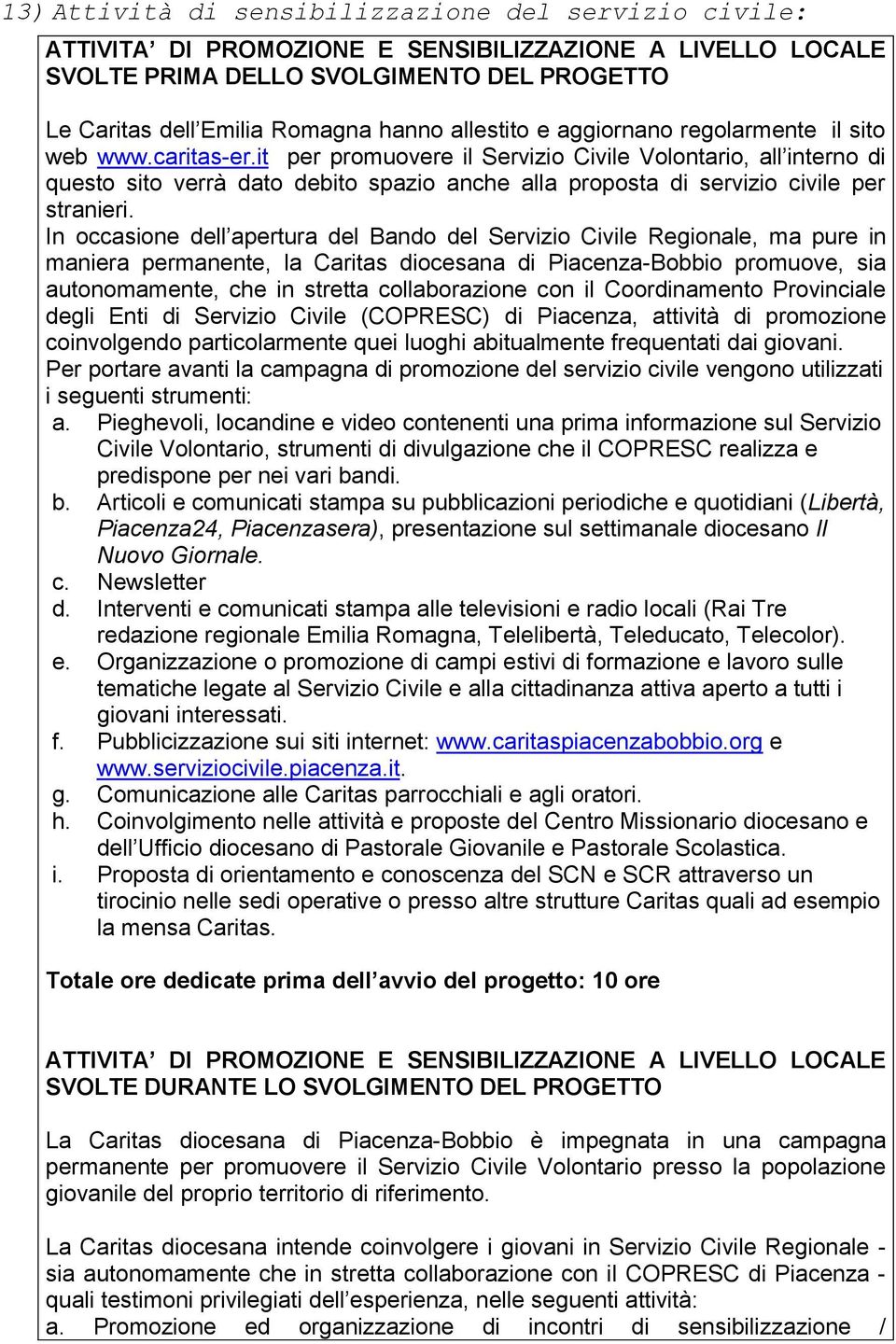 it per promuovere il Servizio Civile Volontario, all interno di questo sito verrà dato debito spazio anche alla proposta di servizio civile per stranieri.