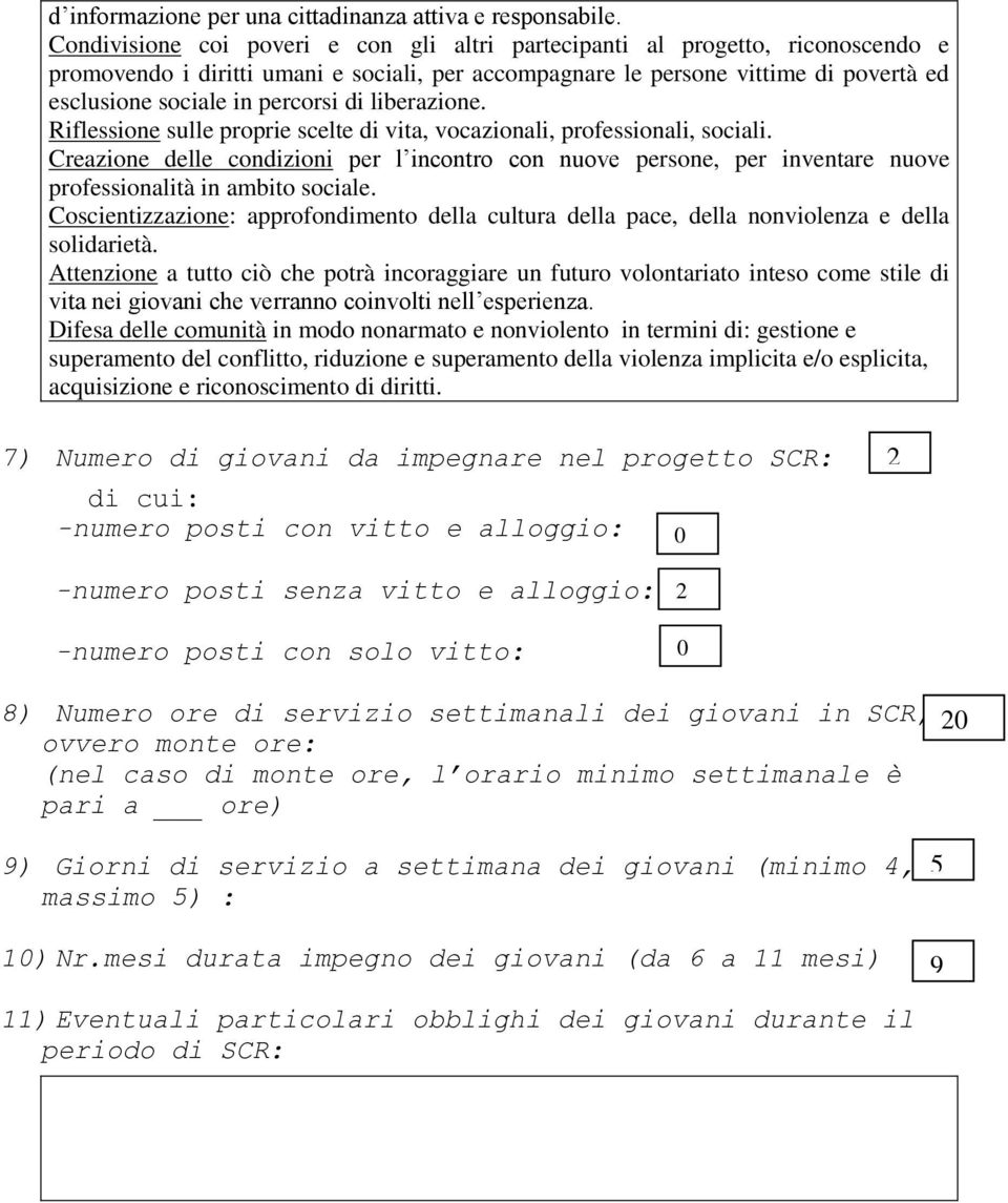 di liberazione. Riflessione sulle proprie scelte di vita, vocazionali, professionali, sociali.