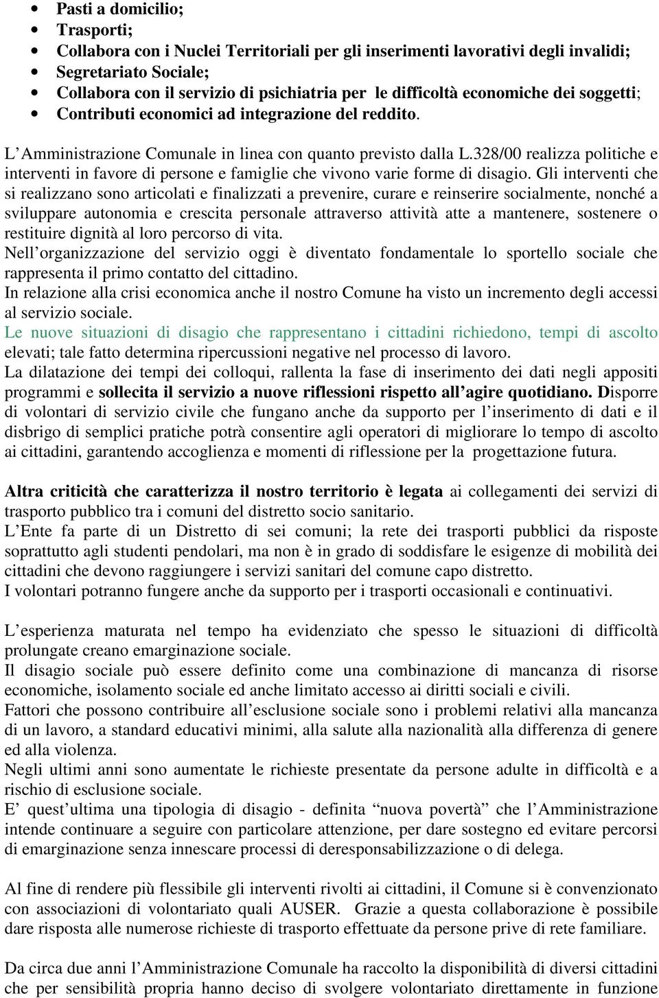 328/00 realizza politiche e interventi in favore di persone e famiglie che vivono varie forme di disagio.