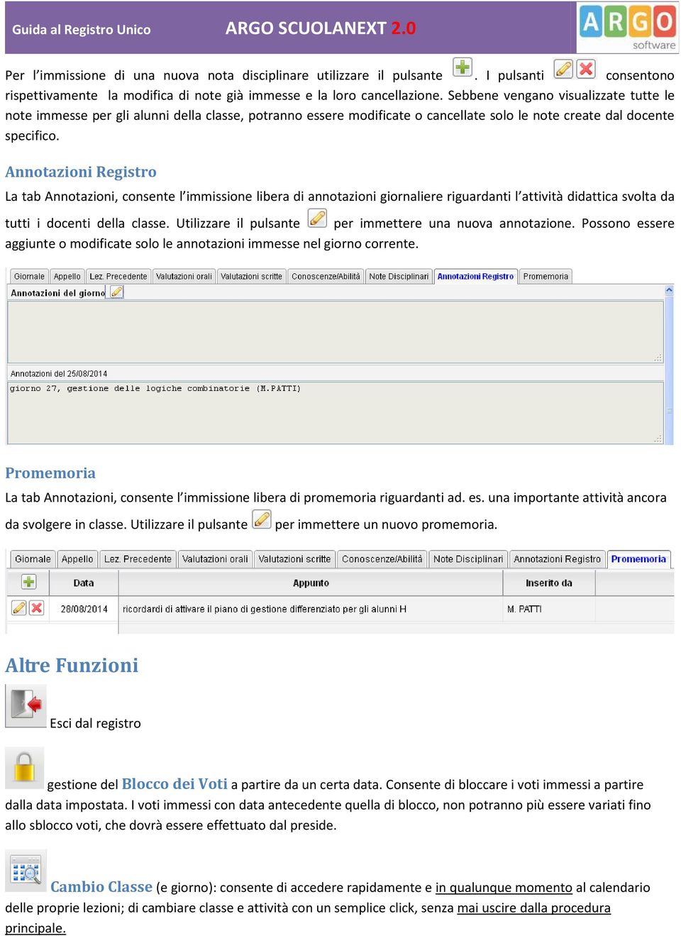 Annotazioni Registro La tab Annotazioni, consente l immissione libera di annotazioni giornaliere riguardanti l attività didattica svolta da tutti i docenti della classe.