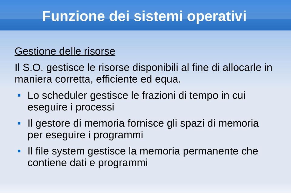 Lo scheduler gestisce le frazioni di tempo in cui eseguire i processi Il gestore di memoria