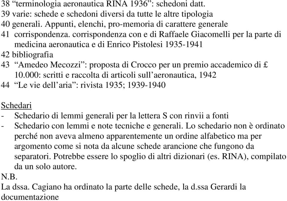 corrispondenza con e di Raffaele Giacomelli per la parte di medicina aeronautica e di Enrico Pistolesi 1935-1941 42 bibliografia 43 Amedeo Mecozzi : proposta di Crocco per un premio accademico di 10.