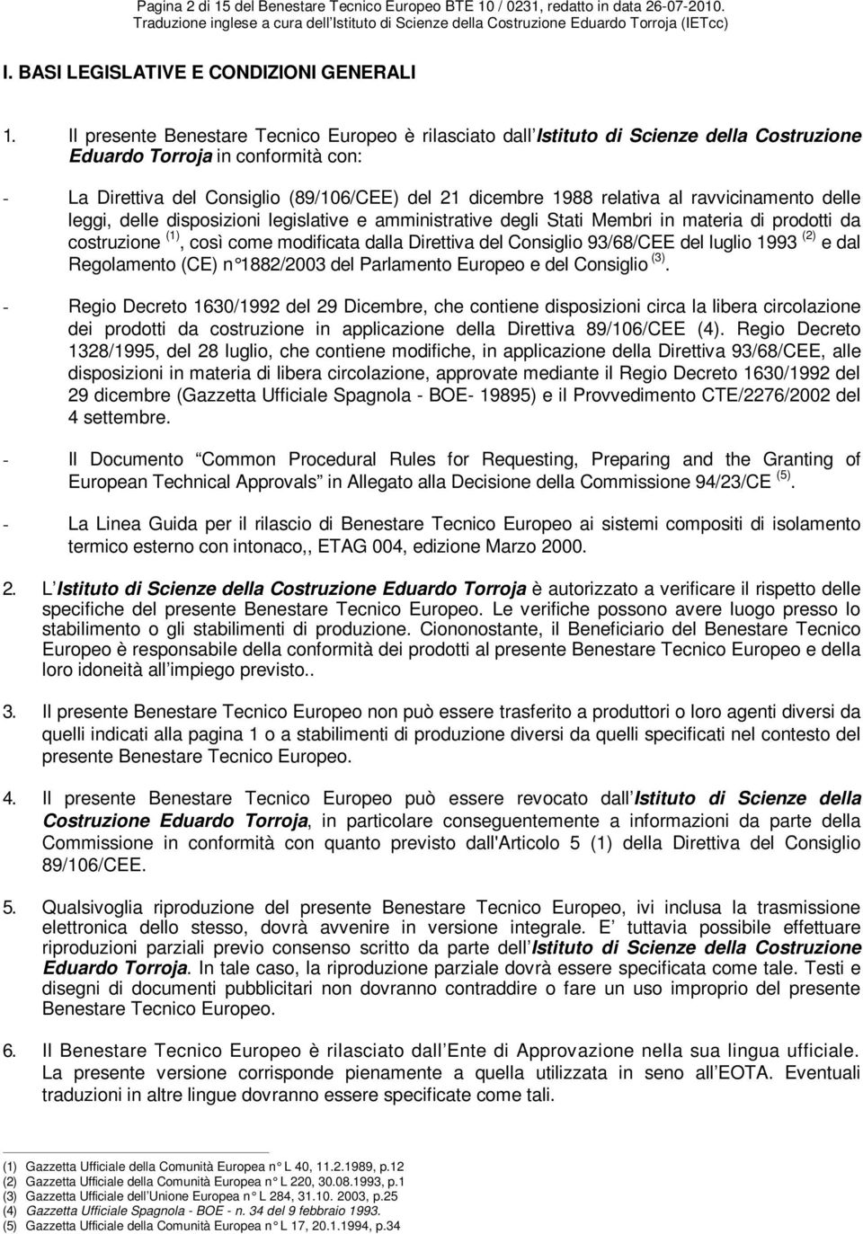 relativa al ravvicinamento delle leggi, delle disposizioni legislative e amministrative degli Stati Membri in materia di prodotti da costruzione (1), così come modificata dalla Direttiva del