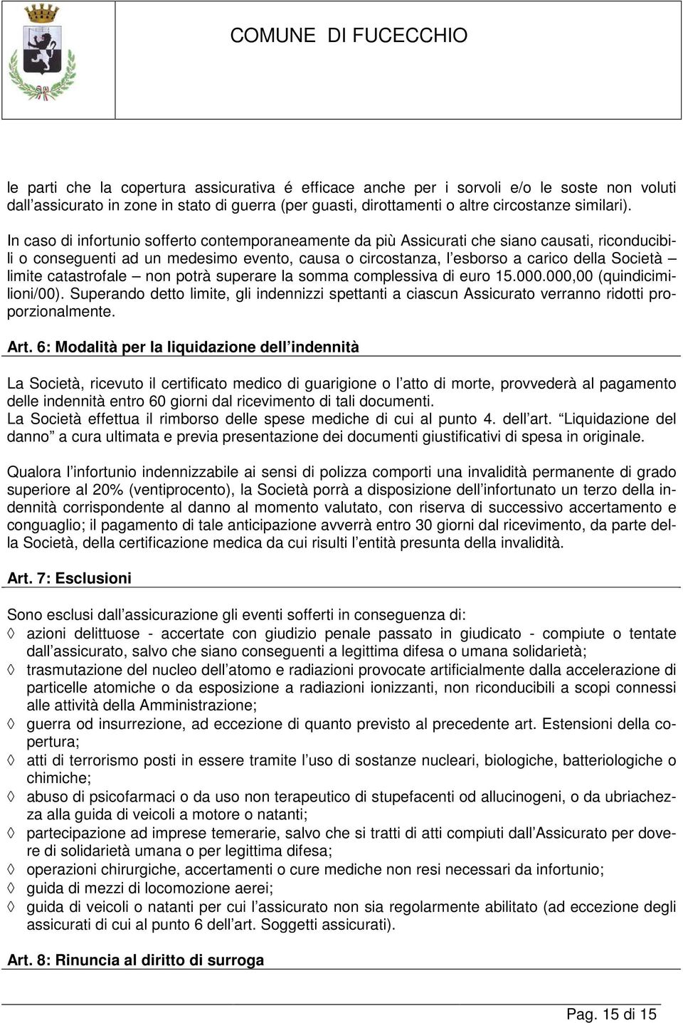 catastrofale non potrà superare la somma complessiva di euro 15.000.000,00 (quindicimilioni/00).