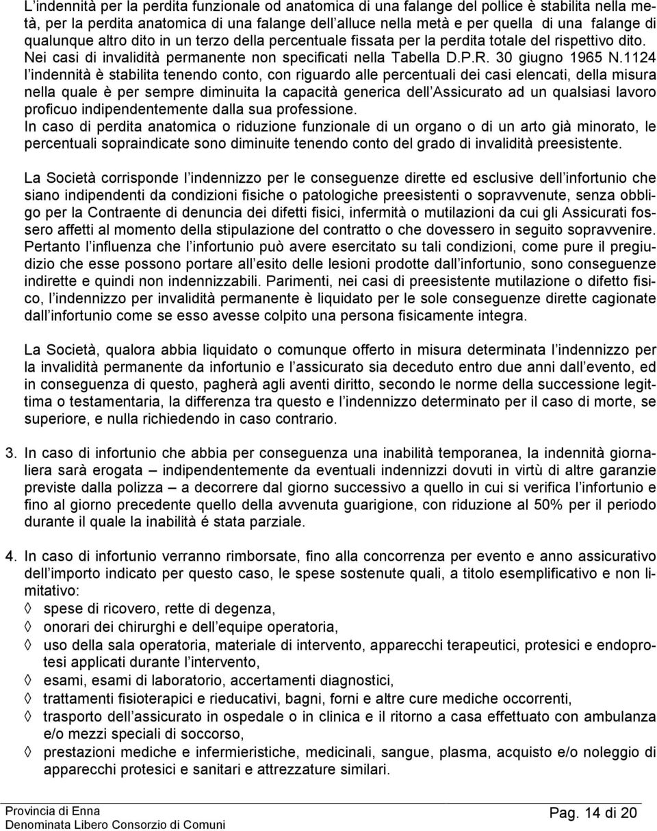 1124 l indennità è stabilita tenendo conto, con riguardo alle percentuali dei casi elencati, della misura nella quale è per sempre diminuita la capacità generica dell Assicurato ad un qualsiasi