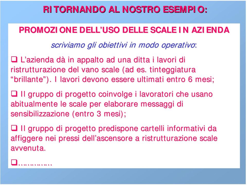 I lavori devono essere ultimati entro 6 mesi; Il gruppo di progetto coinvolge i lavoratori che usano abitualmente le scale per