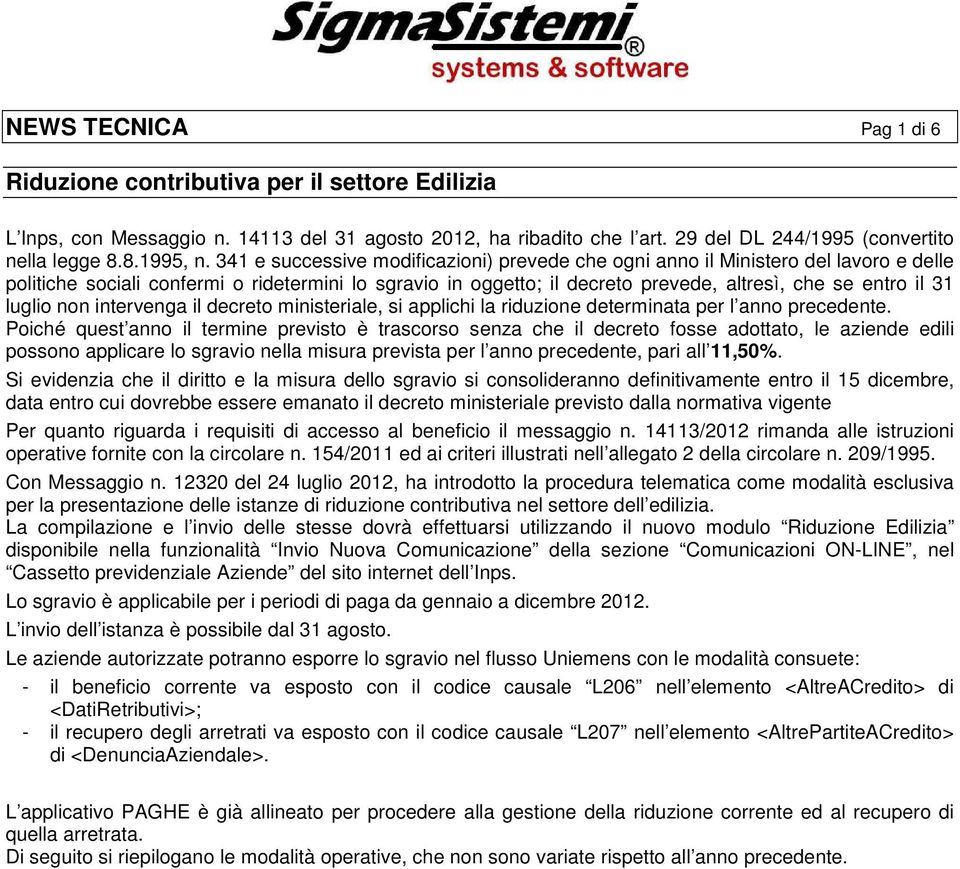 luglio non intervenga il decreto ministeriale, si applichi la riduzione determinata per l anno precedente.