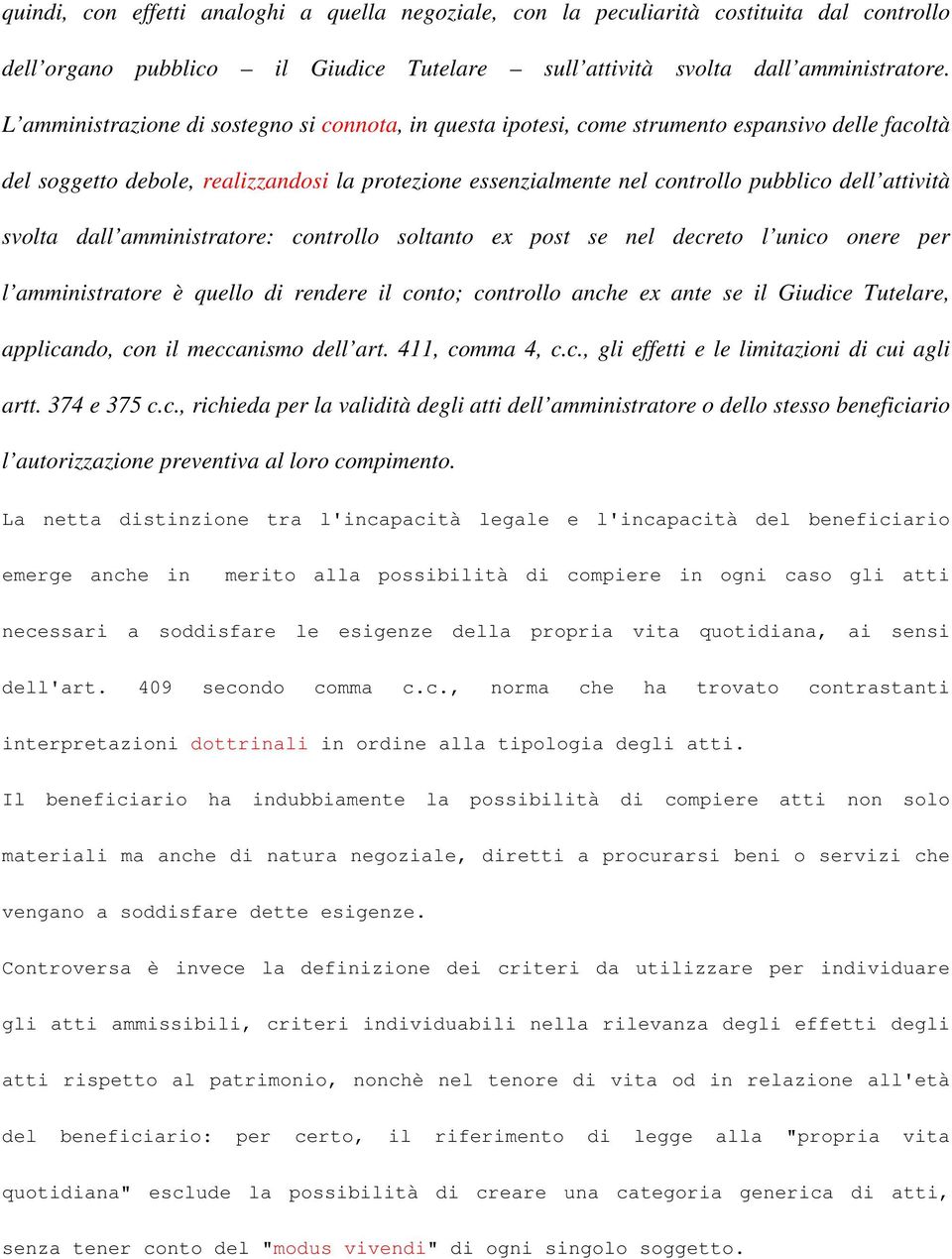 attività svolta dall amministratore: controllo soltanto ex post se nel decreto l unico onere per l amministratore è quello di rendere il conto; controllo anche ex ante se il Giudice Tutelare,