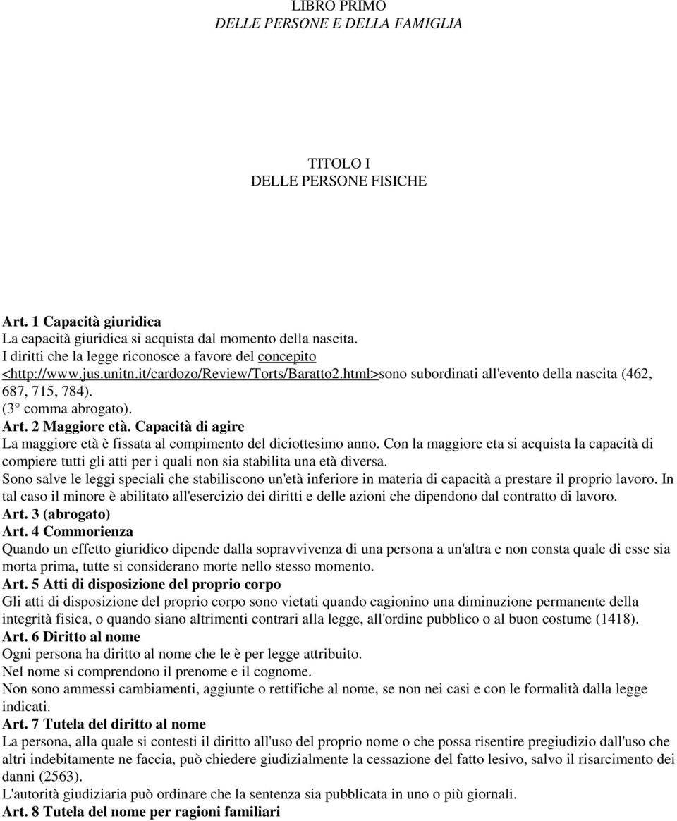 Art. 2 Maggiore età. Capacità di agire La maggiore età è fissata al compimento del diciottesimo anno.