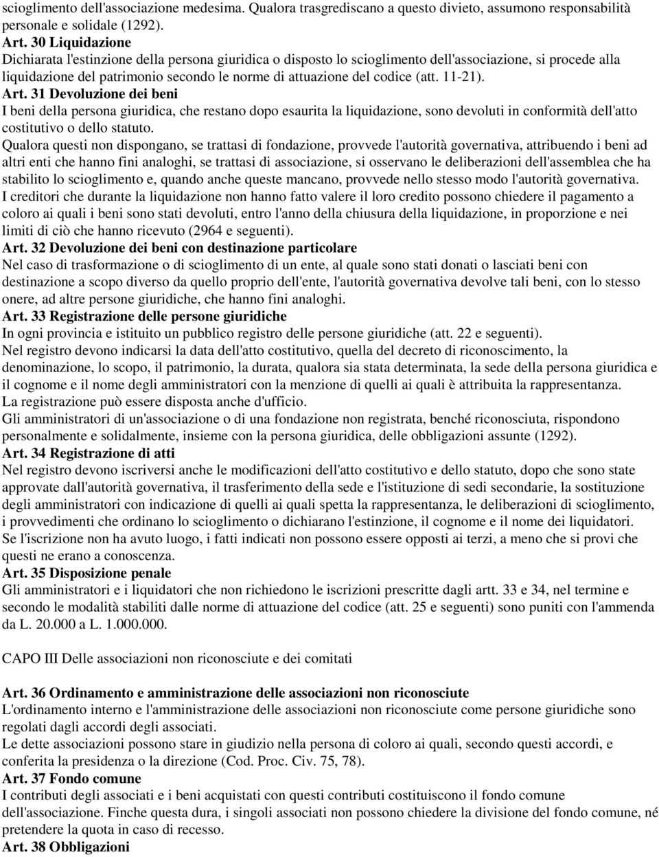 (att. 11-21). Art. 31 Devoluzione dei beni I beni della persona giuridica, che restano dopo esaurita la liquidazione, sono devoluti in conformità dell'atto costitutivo o dello statuto.