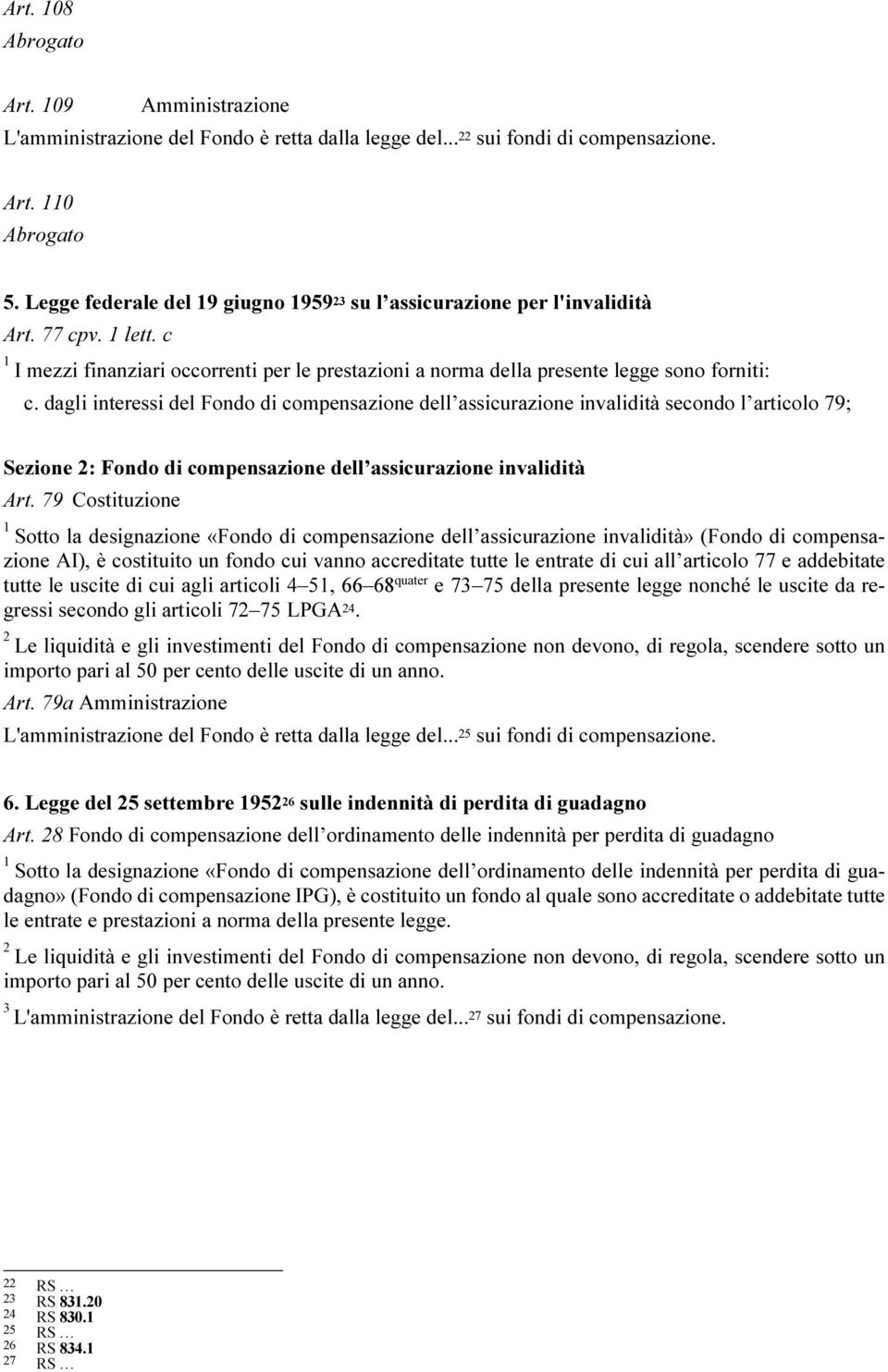 dagli interessi del Fondo di compensazione dell assicurazione invalidità secondo l articolo 79; Sezione : Fondo di compensazione dell assicurazione invalidità Art.