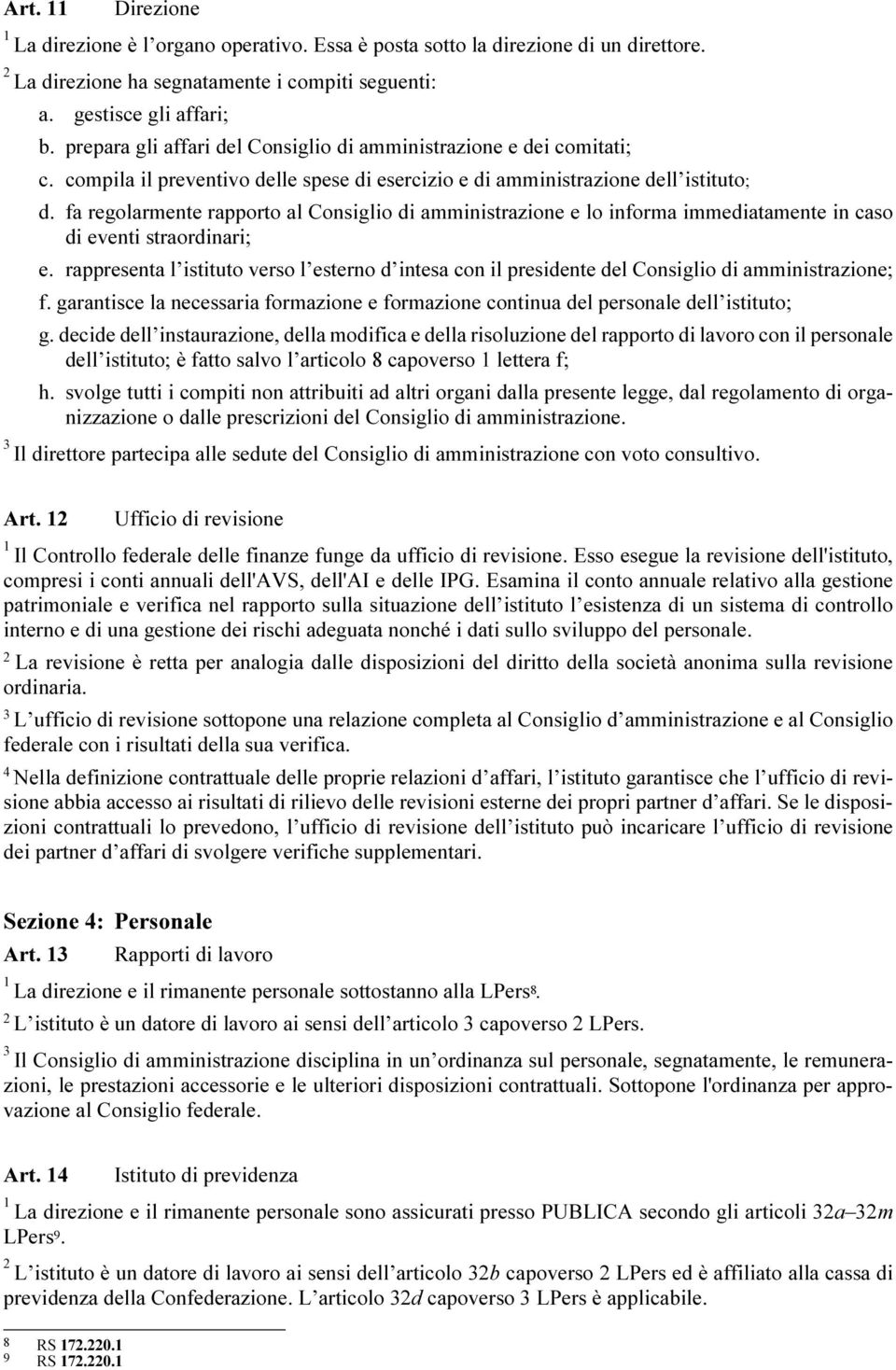 fa regolarmente rapporto al Consiglio di amministrazione e lo informa immediatamente in caso di eventi straordinari; e.