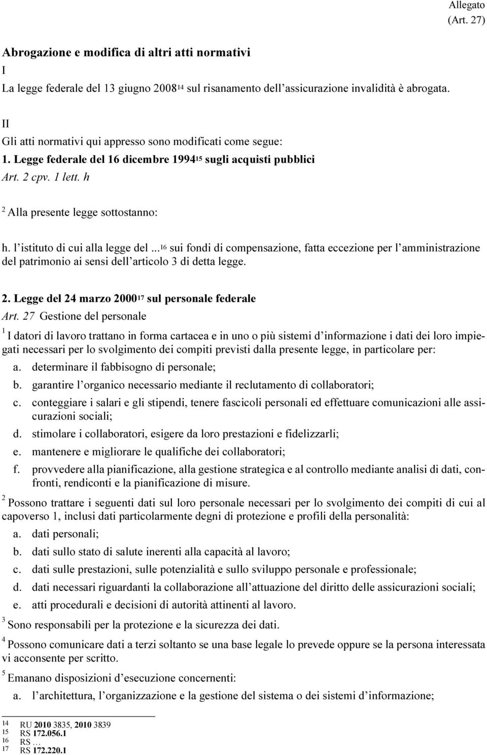 l istituto di cui alla legge del... 6 sui fondi di compensazione, fatta eccezione per l amministrazione del patrimonio ai sensi dell articolo di detta legge.