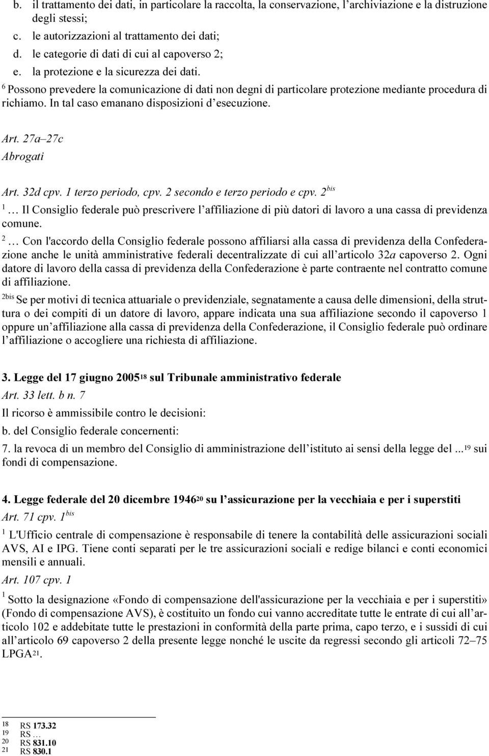 In tal caso emanano disposizioni d esecuzione. Art. 7a 7c Abrogati Art. d cpv. terzo periodo, cpv. secondo e terzo periodo e cpv.