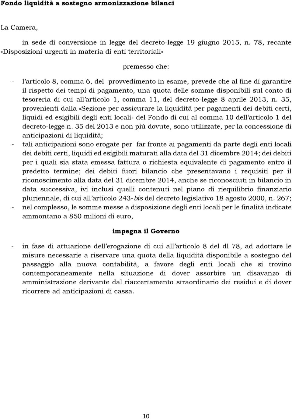 35, provenienti dalla «Sezione per assicurare la liquidità per pagamenti dei debiti certi, liquidi ed esigibili degli enti locali» del Fondo di cui al comma 10 dell articolo 1 del decreto-legge n.