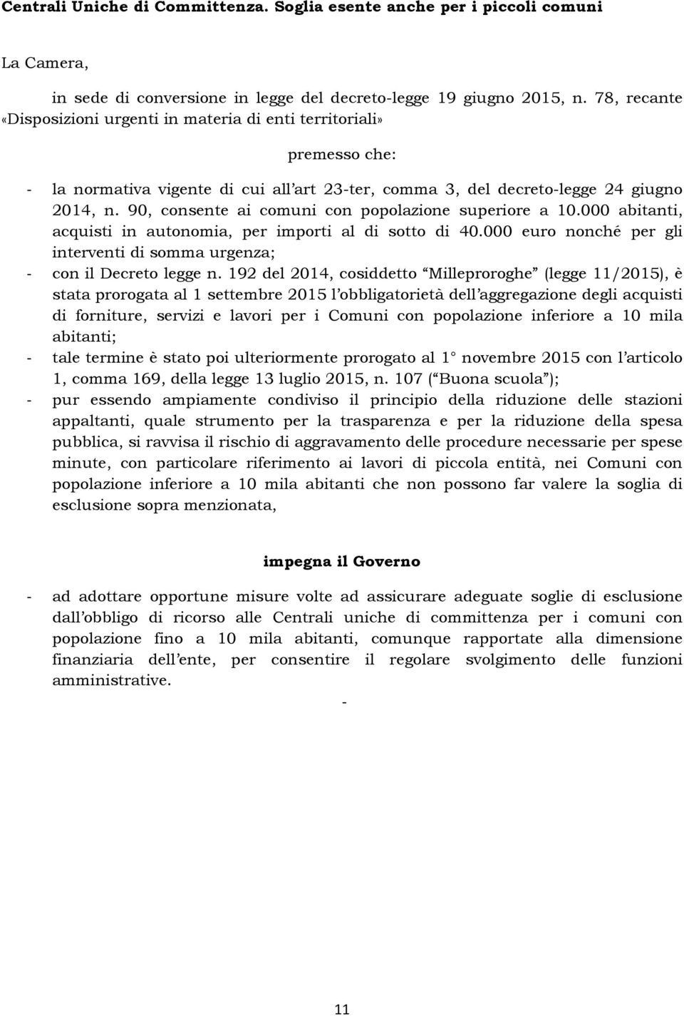 192 del 2014, cosiddetto Milleproroghe (legge 11/2015), è stata prorogata al 1 settembre 2015 l obbligatorietà dell aggregazione degli acquisti di forniture, servizi e lavori per i Comuni con