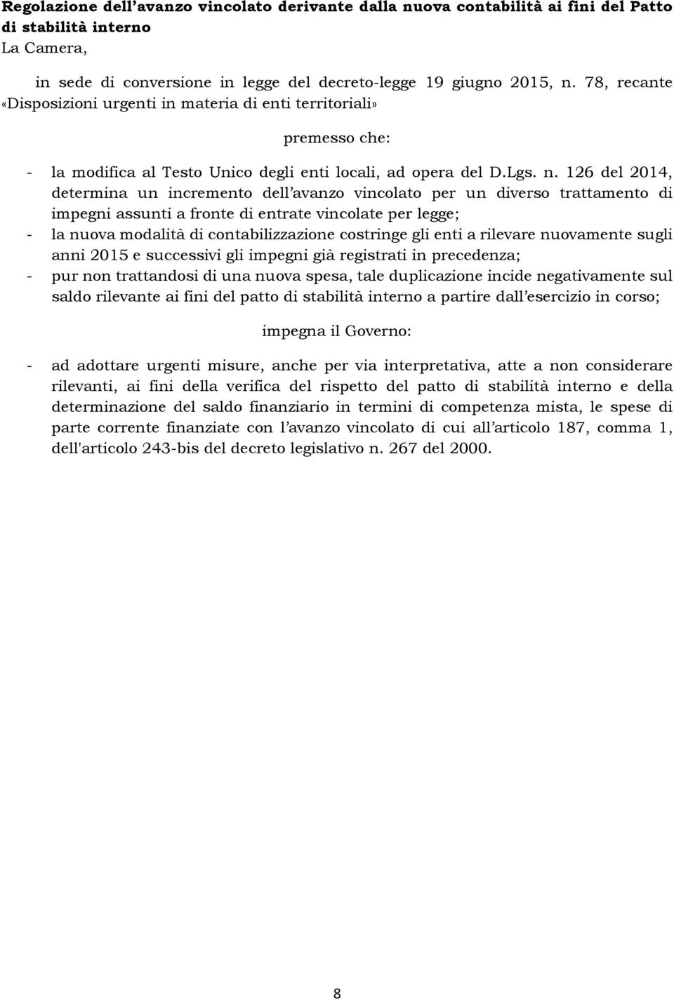 126 del 2014, determina un incremento dell avanzo vincolato per un diverso trattamento di impegni assunti a fronte di entrate vincolate per legge; - la nuova modalità di contabilizzazione costringe