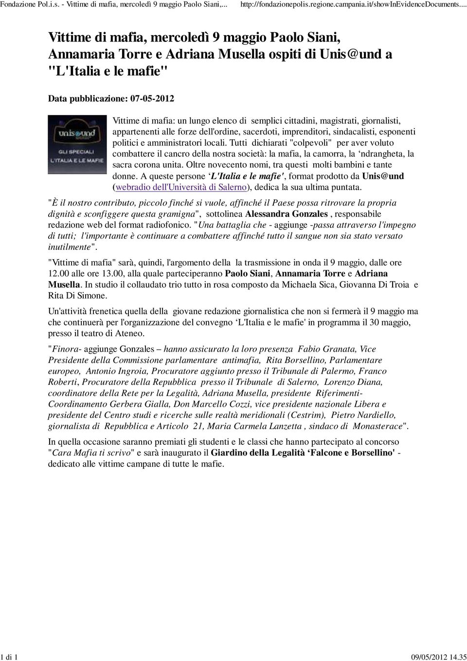 semplici cittadini, magistrati, giornalisti, appartenenti alle forze dell'ordine, sacerdoti, imprenditori, sindacalisti, esponenti politici e amministratori locali.