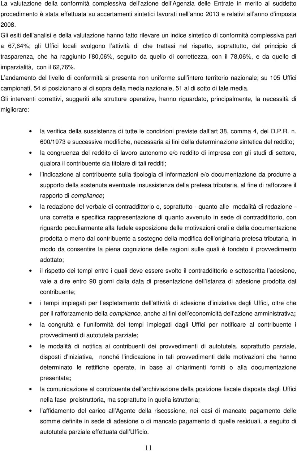 Gli esiti dell analisi e della valutazione hanno fatto rilevare un indice sintetico di conformità complessiva pari a 67,64%; gli Uffici locali svolgono l attività di che trattasi nel rispetto,