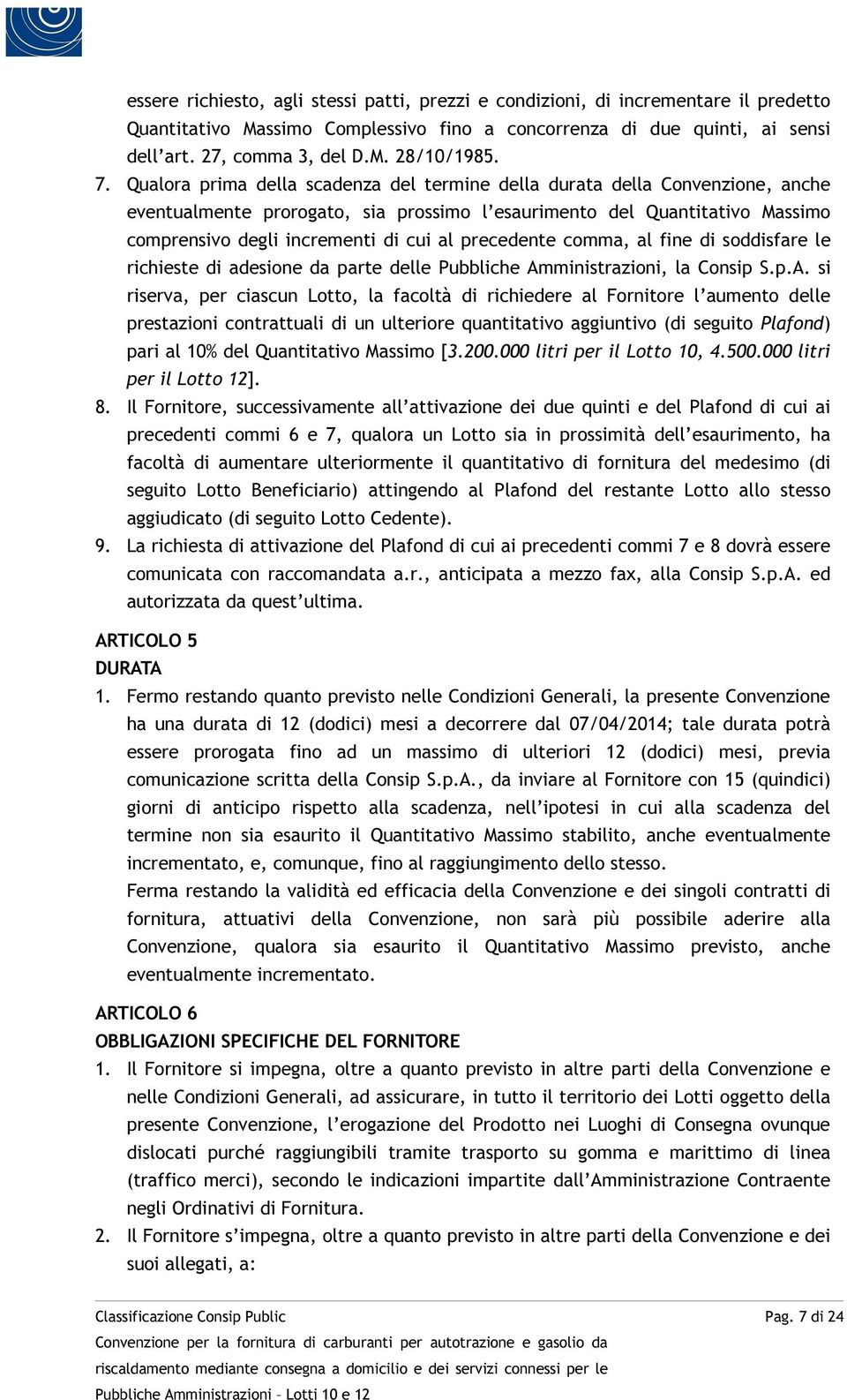 precedente comma, al fine di soddisfare le richieste di adesione da parte delle Pubbliche Am