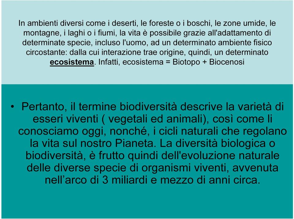 Infatti, ecosistema = Biotopo + Biocenosi Pertanto, il termine biodiversità descrive la varietà di Pertanto, il termine biodiversità descrive la varietà di esseri viventi ( vegetali ed