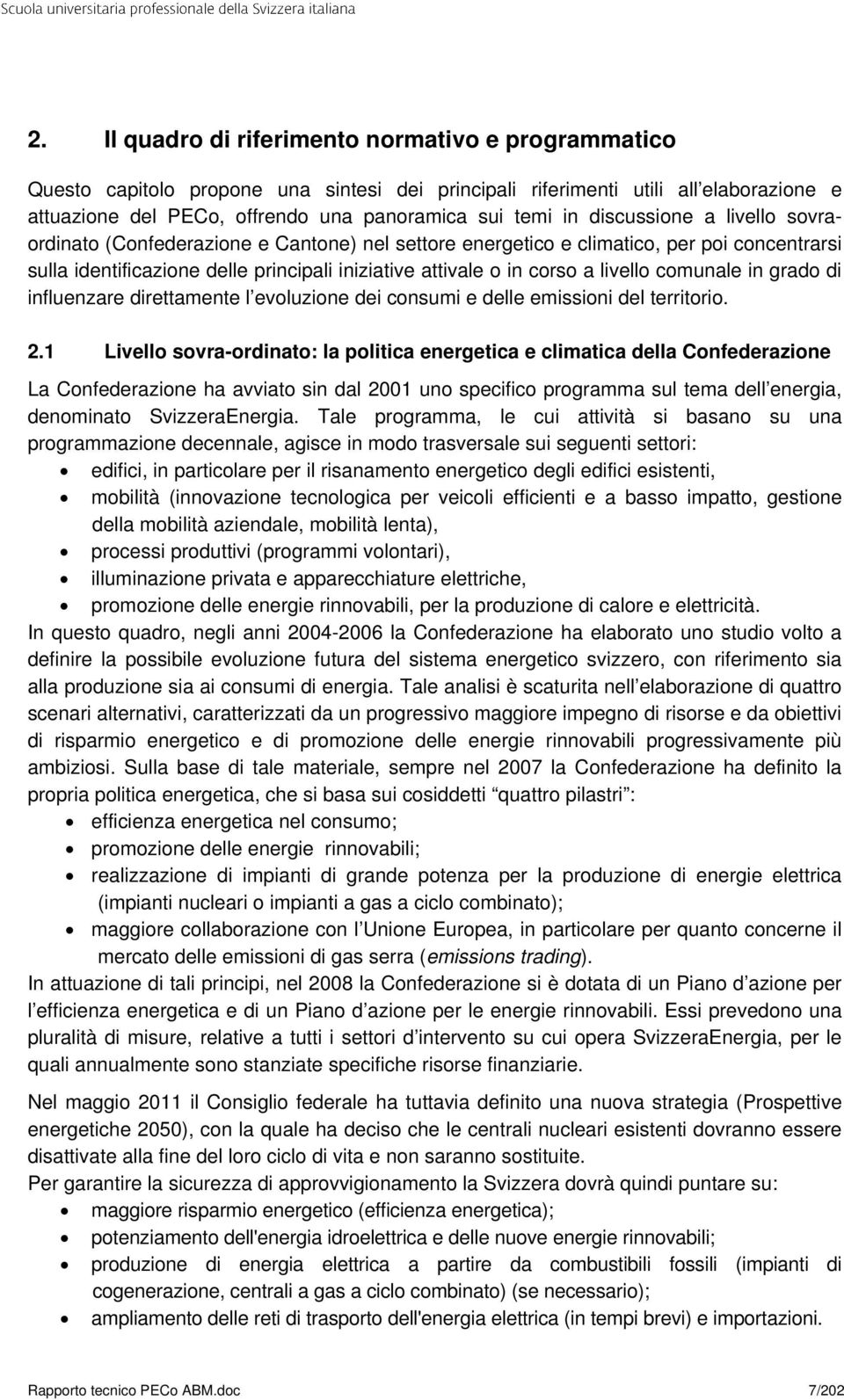 comunale in grado di influenzare direttamente l evoluzione dei consumi e delle emissioni del territorio. 2.