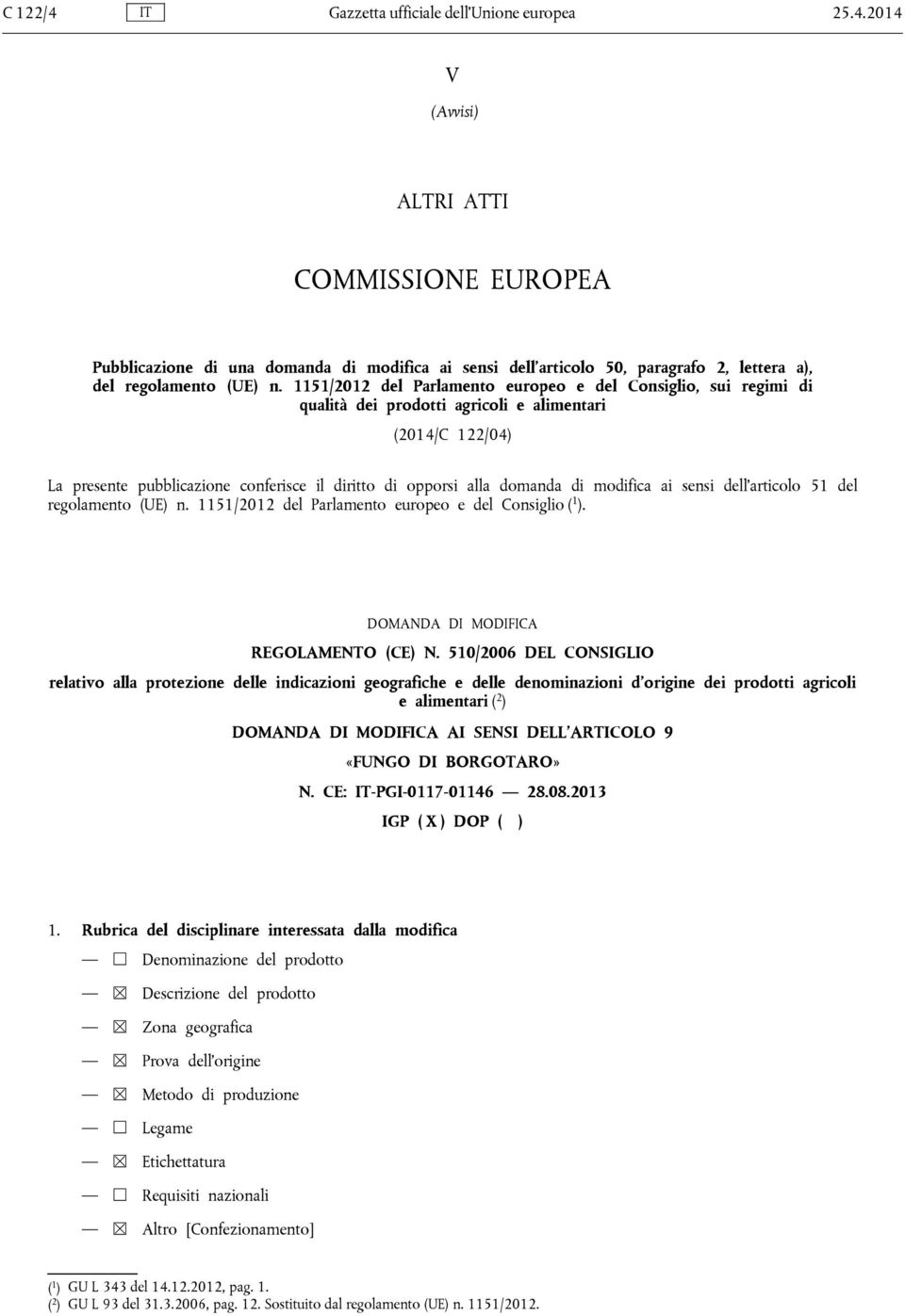 modifica ai sensi dell articolo 51 del regolamento (UE) n. 1151/2012 del Parlamento europeo e del Consiglio ( 1 ). DOMANDA DI MODIFICA REGOLAMENTO (CE) N.