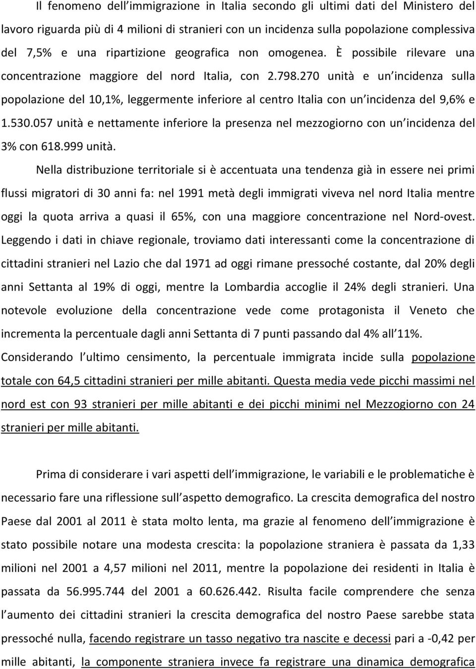 270 unità e un incidenza sulla popolazione del 10,1%, leggermente inferiore al centro Italia con un incidenza del 9,6% e 1.530.