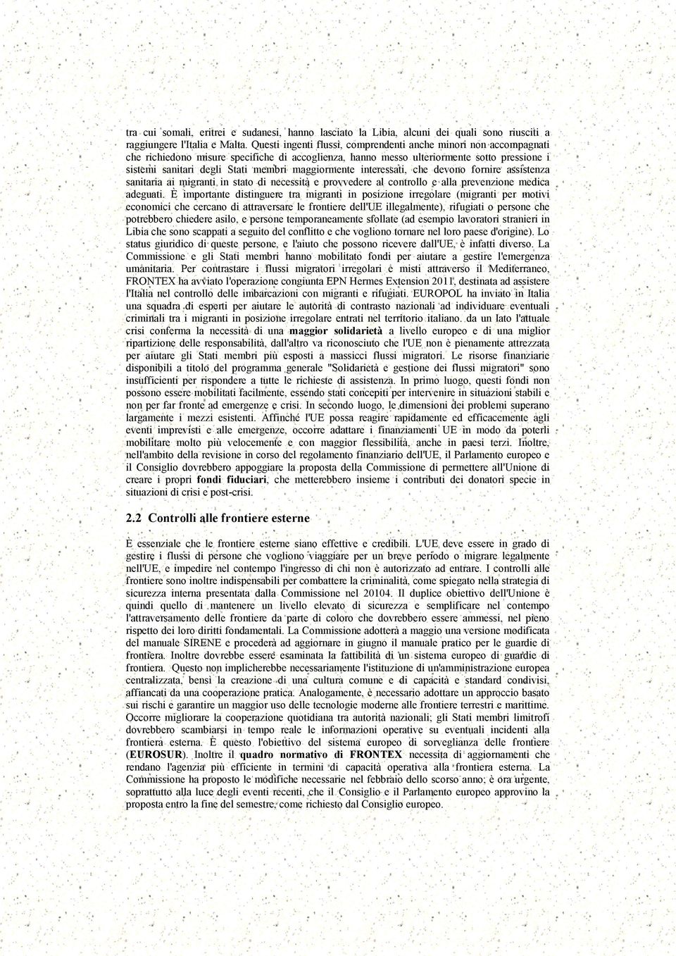 maggiormente interessati, che devono fornire assistenza sanitaria ai migranti in stato di necessità e provvedere al controllo e alla prevenzione medica adeguati.