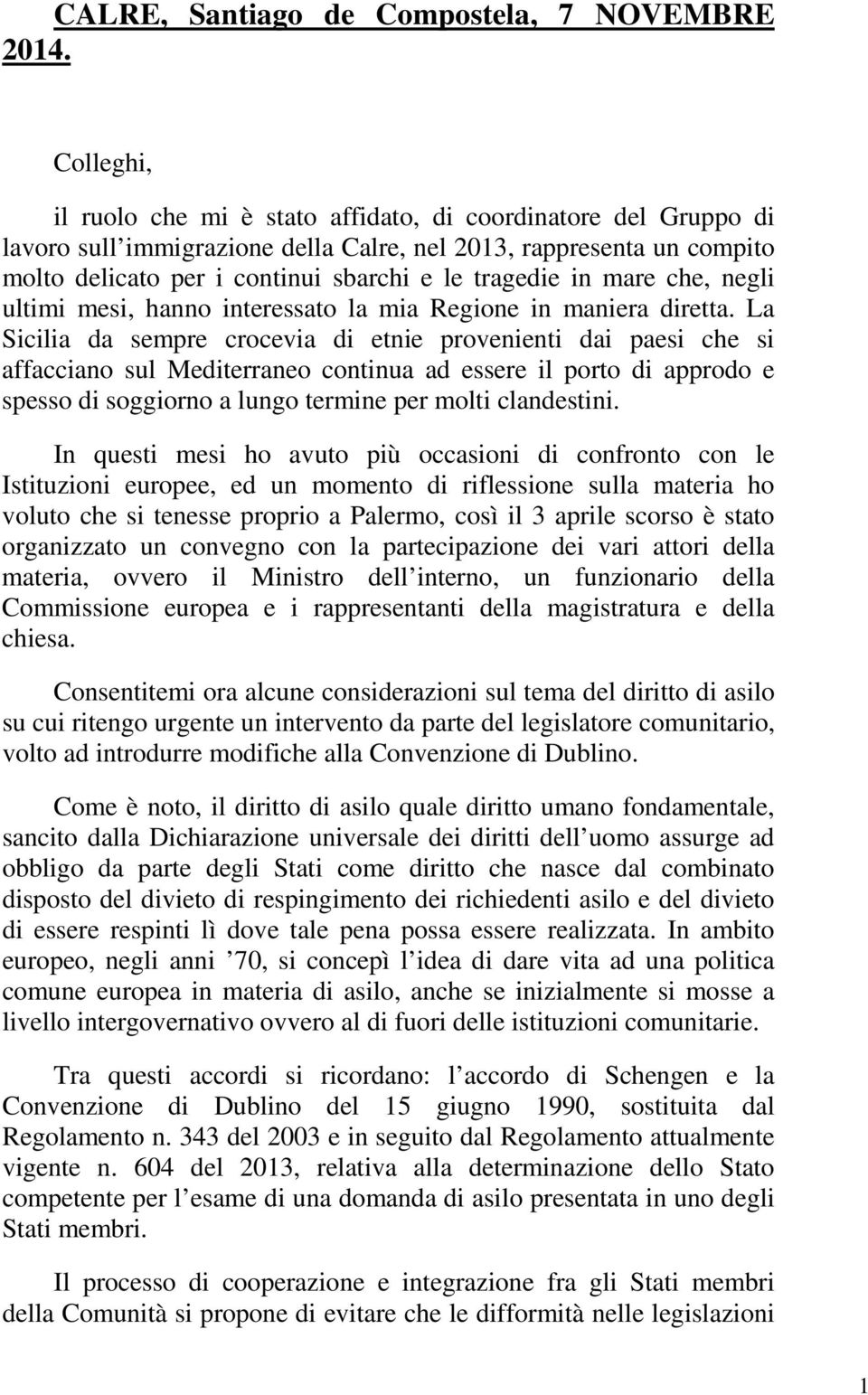 mare che, negli ultimi mesi, hanno interessato la mia Regione in maniera diretta.