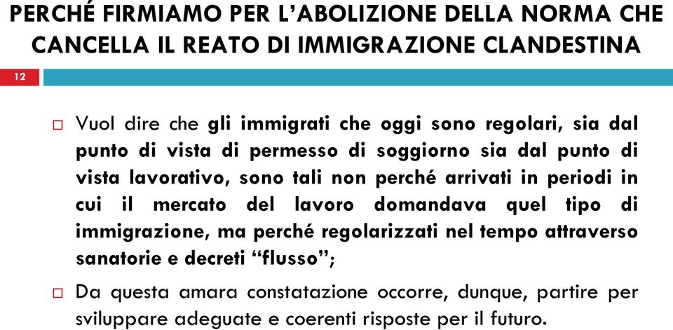 arrivati in periodi in cui il mercato del lavoro domandava quel tipo di immigrazione, ma perché regolarizzati nel tempo attraverso