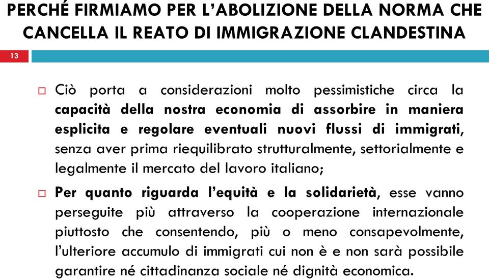 e legalmente il mercato del lavoro italiano; Per quanto riguarda l equità e la solidarietà, esse vanno perseguite più attraverso la cooperazione internazionale