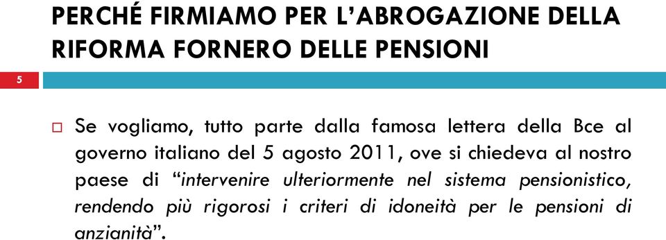 agosto 2011, ove si chiedeva al nostro paese di intervenire ulteriormente nel