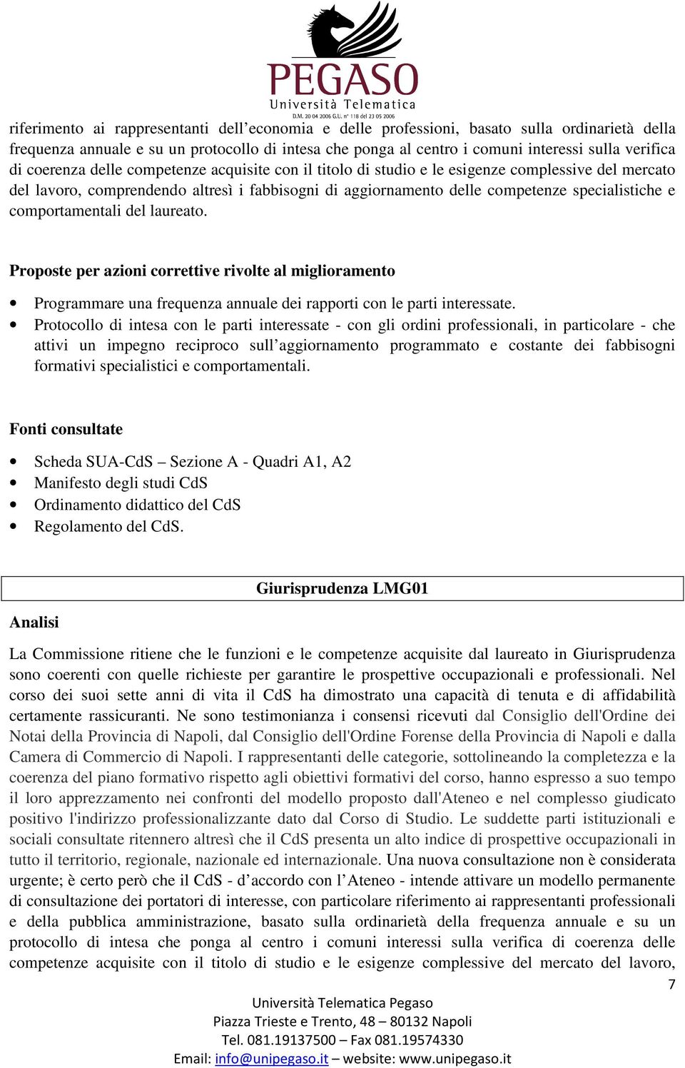 comportamentali del laureato. Programmare una frequenza annuale dei rapporti con le parti interessate.